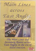 Main Lines Across East Anglia - The Main Lines and Secondary Routes across East Anglia in the era of diesel traction by Transport Video Publishing